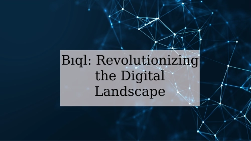 Bıql: Revolutionizing the Digital Landscape