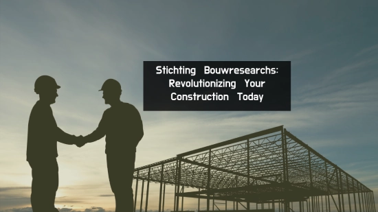 Stichting Bouwresearchs: Revolutionizing Your Construction Today