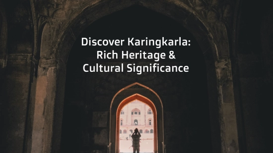 Discover Karingkarla: Rich Heritage & Cultural Significance