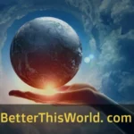 BetterThisWorld. com: A Comprehensive Guide to Empowering Change