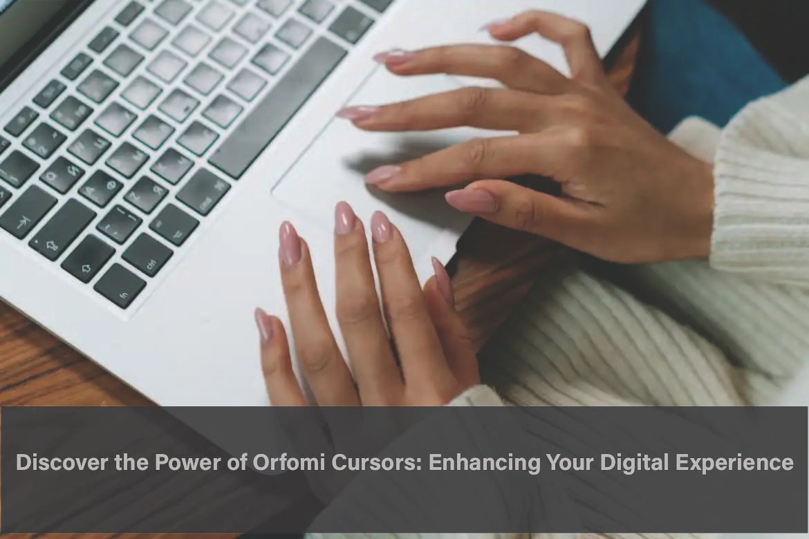 Discover the Power of Orfomi Cursors: Enhancing Your Digital Experience