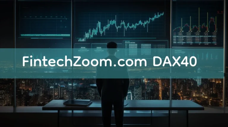 Exploring FintechZoom.com DAX40: A Complete Guide to Germany’s Leading Stock Index