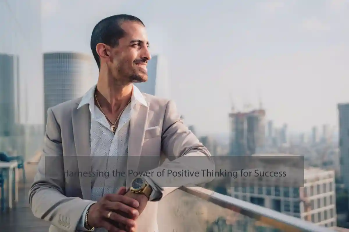 Harnessing the Power of Positive Thinking for Success