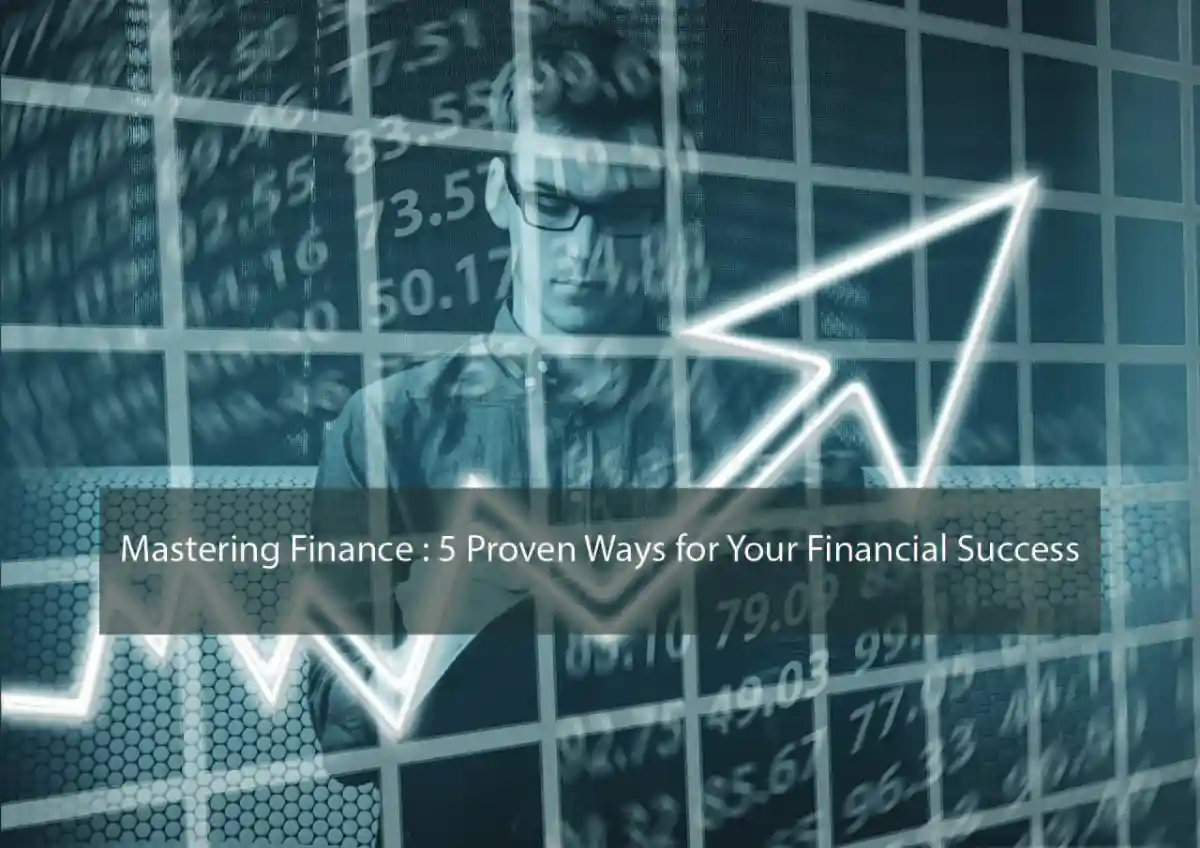 Mastering Finance : 5 Proven Ways for Your Financial Success