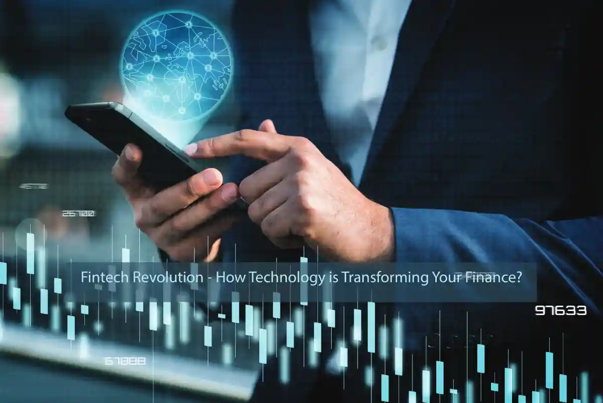 Fintech Revolution - How Technology is Transforming Your Finance?