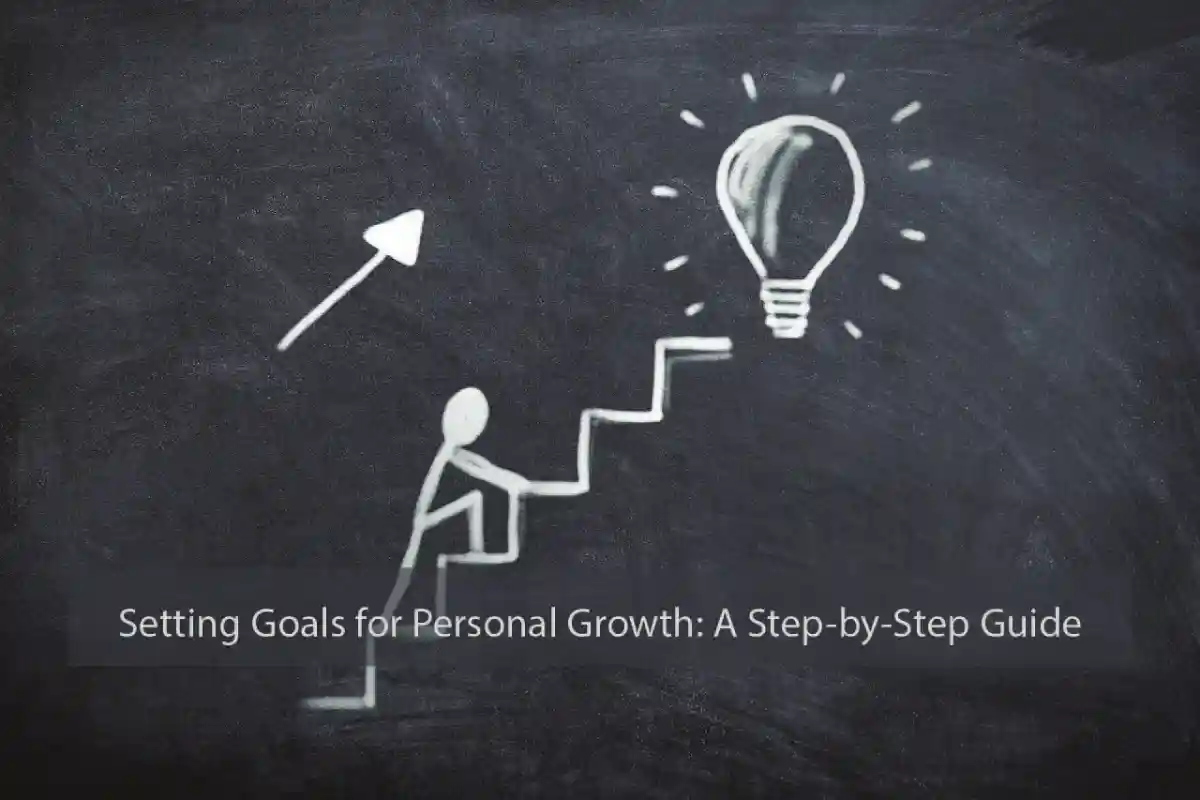 Setting Goals for Personal Growth: A Step-by-Step Guide