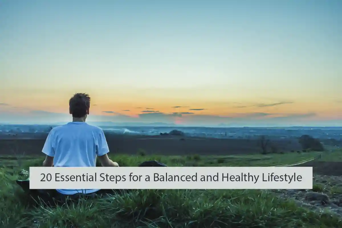 20 Essential Steps for a Balanced and Healthy Lifestyle