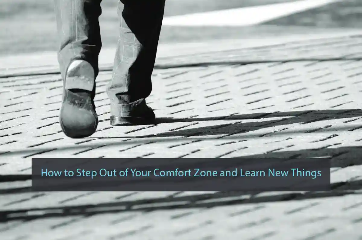 How to Step Out of Your Comfort Zone and Learn New Things