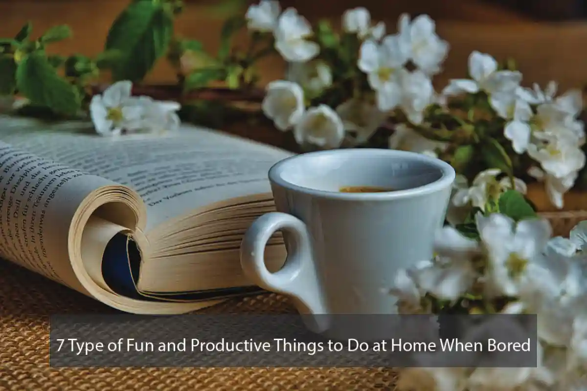 7 Type of Fun and Productive Things to Do at Home When Bored