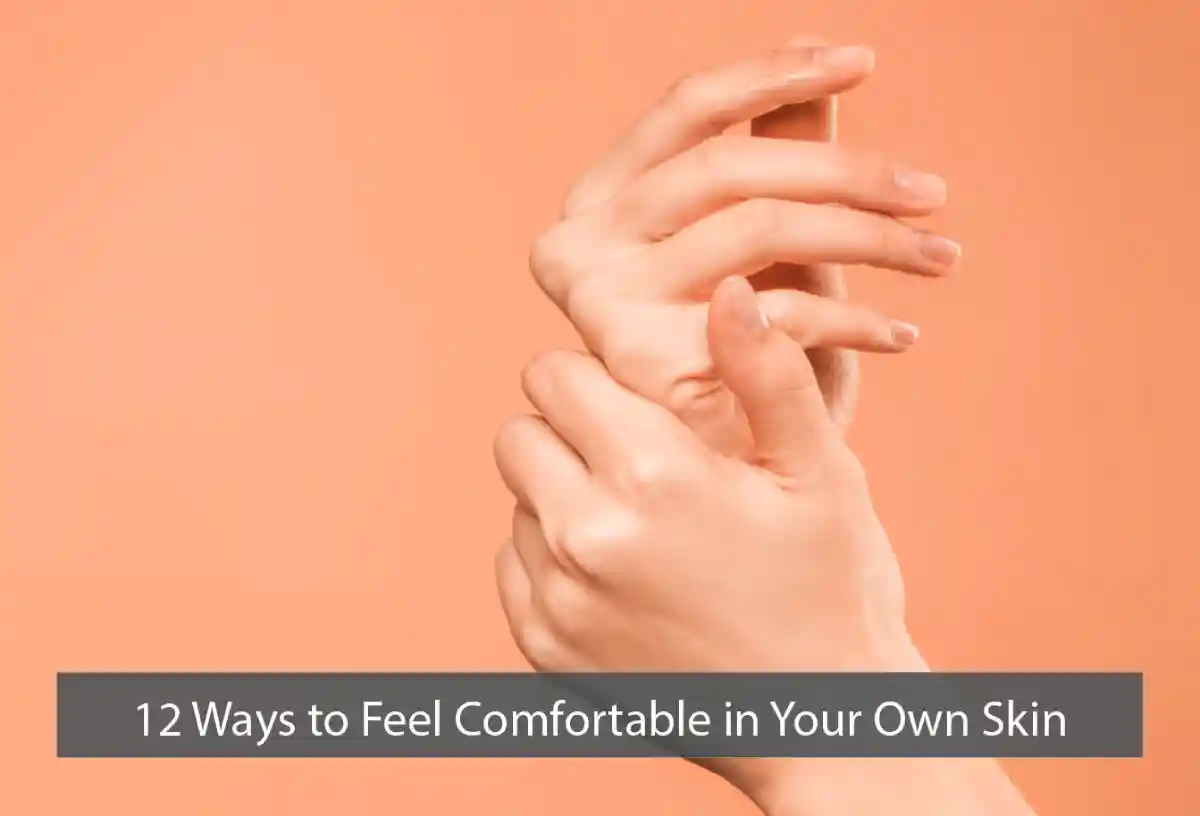 12 Ways to Feel Comfortable in Your Own Skin