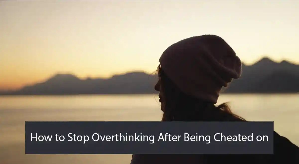 How to Stop Overthinking After Being Cheated on