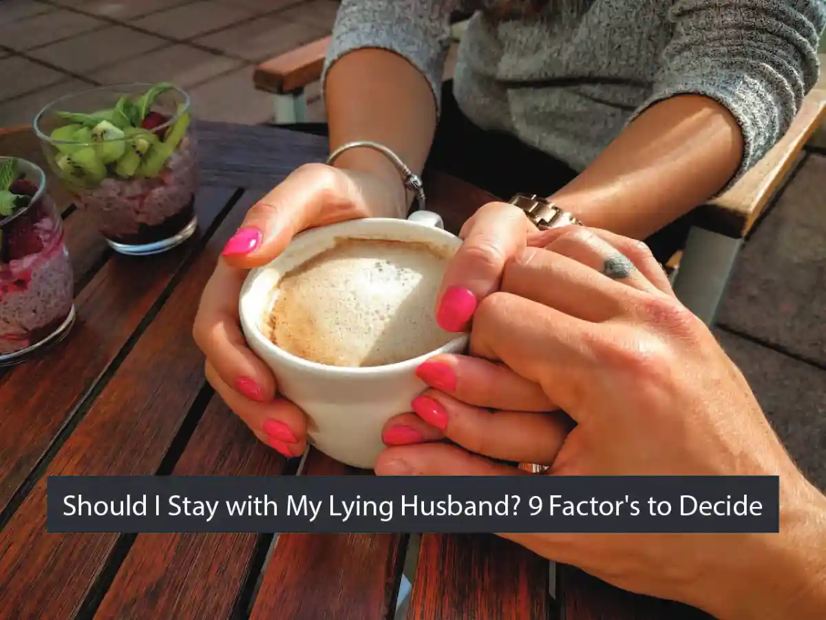 Should I Stay with My Lying Husband? 9 Factor's to Decide