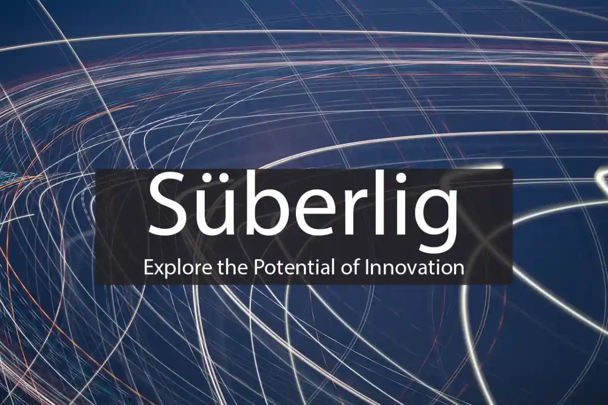 Süberlig: Explore the Potential of Innovation