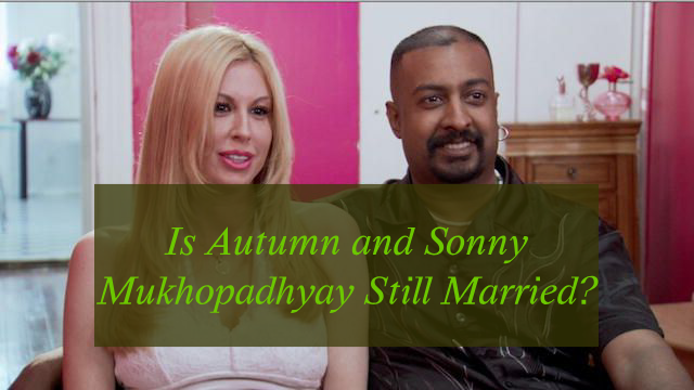 Is Autumn and Sonny Mukhopadhyay Still Married?