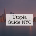 Ultimate Utopia Guide NYC: Unveiling the Hidden Gems