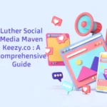 Luther Social Media Maven Keezy.co : A Comprehensive Guide