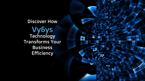 Discover How Vy6ys Technology Transforms Your Business Efficiency