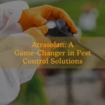 Atrasolan: A Game-Changer in Pest Control Solutions