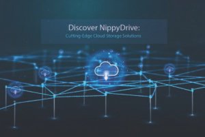 Discover NippyDrive: Cutting-Edge Cloud Storage Solutions