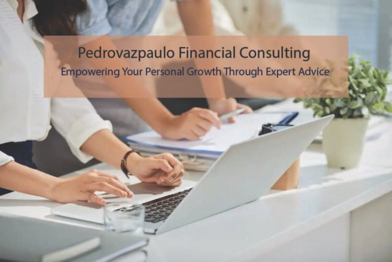 Pedrovazpaulo Financial Consulting: Empowering Your Personal Growth Through Expert Advice
