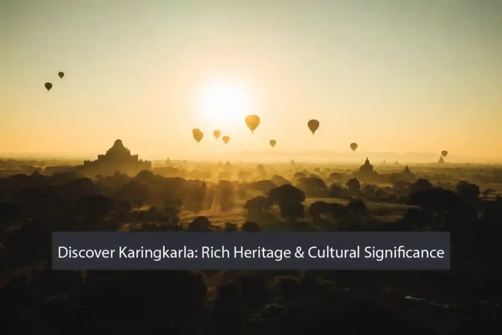 Discover Karingkarla: Rich Heritage & Cultural Significance
