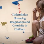 Tinkerdinky: Nurturing Imagination and Creativity in Children