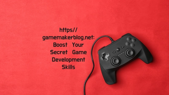 https// gamemakerblog.net: Boost Your Secret Game Development Skills