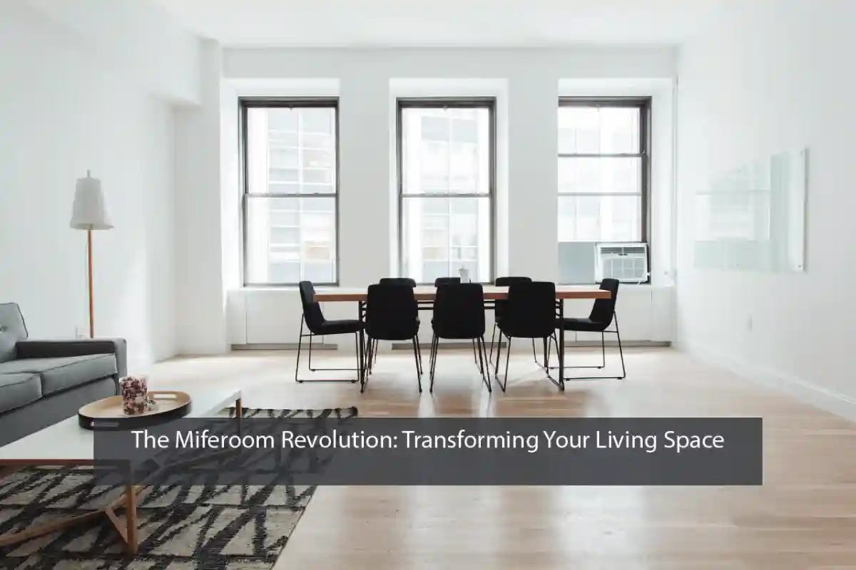 The Miferoom Revolution: Transforming Your Living Space