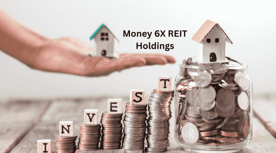 Why Choose Money 6X REIT Holdings for Your Investment Portfolio?