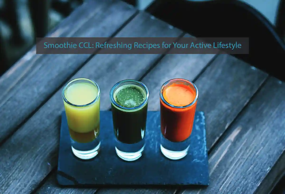 Smoothie CCL: Refreshing Recipes for Your Active Lifestyle