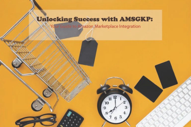 Unlocking Success with AMSGKP: Your Guide to Amazon Marketplace Integration