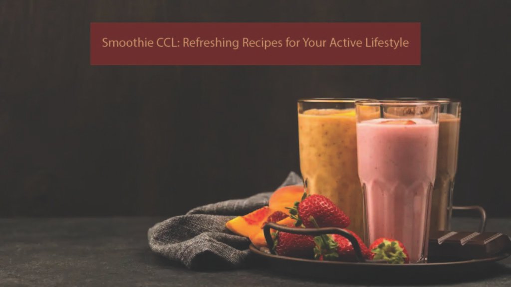 Smoothie CCL: Refreshing Recipes for Your Active Lifestyle