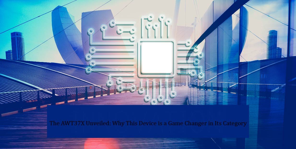 The AWT37X Unveiled: Why This Device is a Game Changer in Its Category