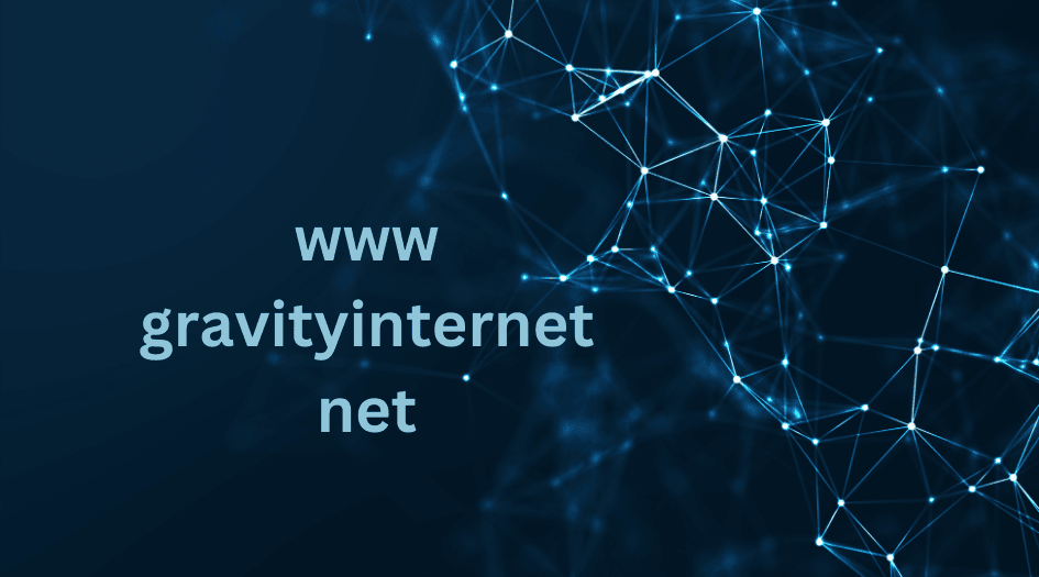 Exploring www gravityinternetnet: A Comprehensive Guide to Internet Technology