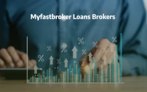 Myfastbroker Loans Brokers: Your Guide to Smart Loan Choices