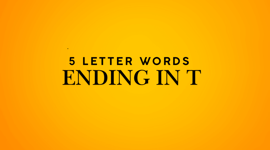 Exploring 5 Letter Word Ending in T: Unlocking the Mystery