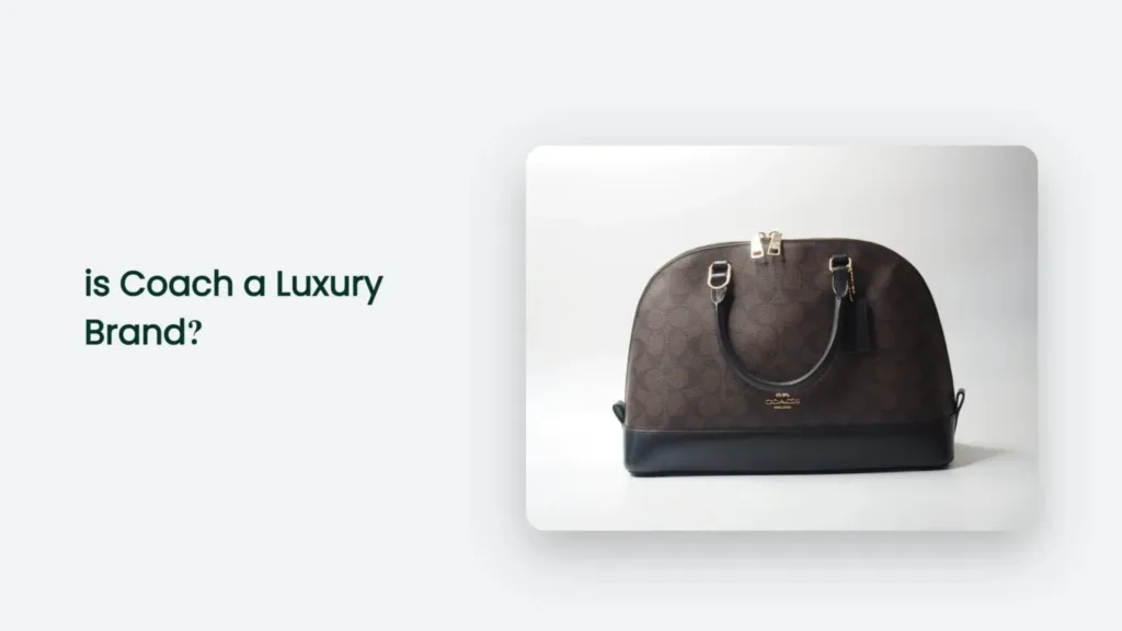 5 Reasons Coach is Considered a Luxury Brand