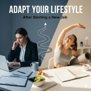 how to adapt your lifestyle after starting a new job