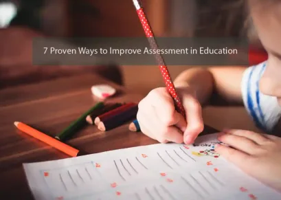 7 Proven Ways to Improve Assessment in Education