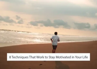 8 Techniques That Work to Stay Motivated in Your Life