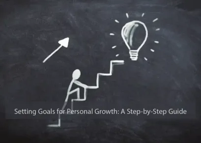 Setting Goals for Personal Growth: A Step-by-Step Guide