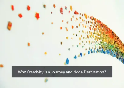 Why Creativity is a Journey and Not a Destination?