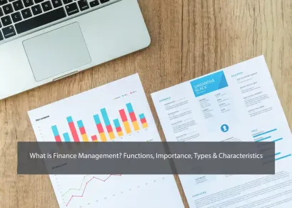 What is Finance Management? Functions, Importance, Types & Characteristics