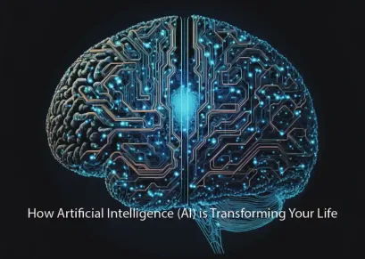 How Artificial Intelligence (AI) is Transforming Your Life